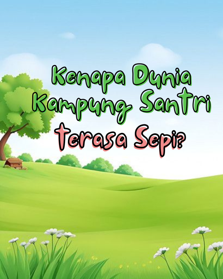 Kenapa Dunia Kampung Santri Terasa Sepi?